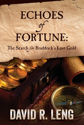 Echoes of Fortune: The Search for Braddock's Lost Gold - David R. Leng