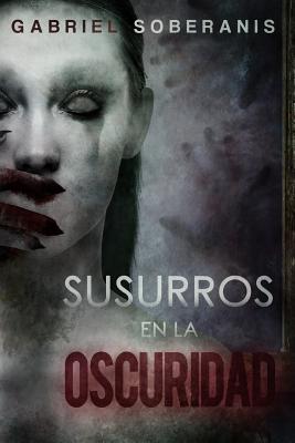 Susurros en la Oscuridad: Relatos de Suspenso, Horror y Fantasía - Gabriel Soberanis