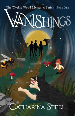 Vanishings: The Wythic Wood Mysteries Series, Book One - Catharina Steel