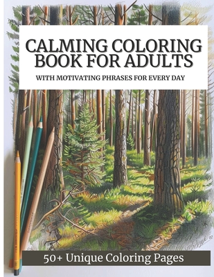 Calming Coloring Book For Adults: 50+ Unique Coloring Pages with Motivating Phrases for Every Day to Calm Down, Relax Your Mind & Relive Stress - B. Calm