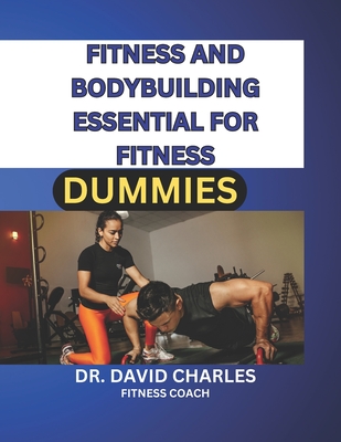 Coperta cărții 'Fitness and Bodybuilding Essential for Fitness Dummies 2024 and Beyond. - David Charles'