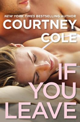 If You Leave: The Beautifully Broken Series: Book 2 - Courtney Cole