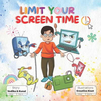 Limit Your Screen Time: A Children's Book Promoting Outdoor Play, Healthy Living, and Breaking Screen Addiction for Kids Aged 3-10 - Kunal Das