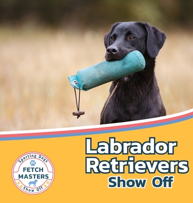 Labrador Retrievers Show Off - Sabrina Lakes