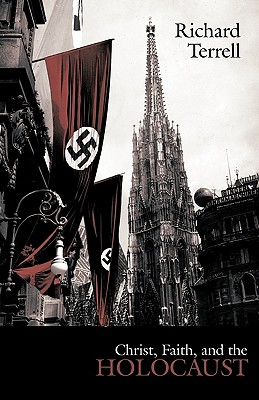 Christ, Faith, and the Holocaust - Richard Terrell