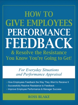 How to Give Employees Performance Feedback & Resolve the Resistance You Know You're Going to Get - Ross Blake