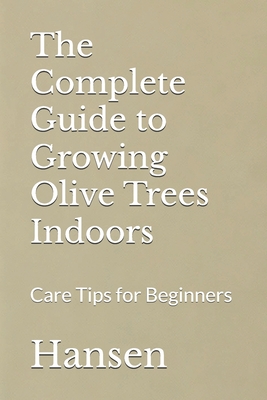 The Complete Guide to Growing Olive Trees Indoors: Care Tips for Beginners - 