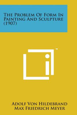 The Problem of Form in Painting and Sculpture (1907) - Adolf Von Hildebrand