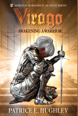 Virago: Awakening A Warrior - Patrice E. Hughley