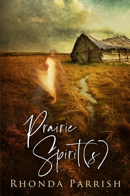 Prairie Spirit(s) - Rhonda Parrish