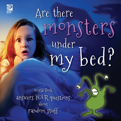 Are there monsters under my bed?: World Book answers your questions about random stuff - Madeline King