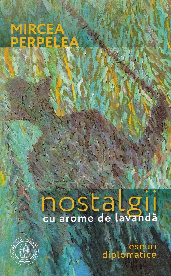 Nostalgii cu arome de lavanda. Eseuri diplomatice - Mircea Perpelea