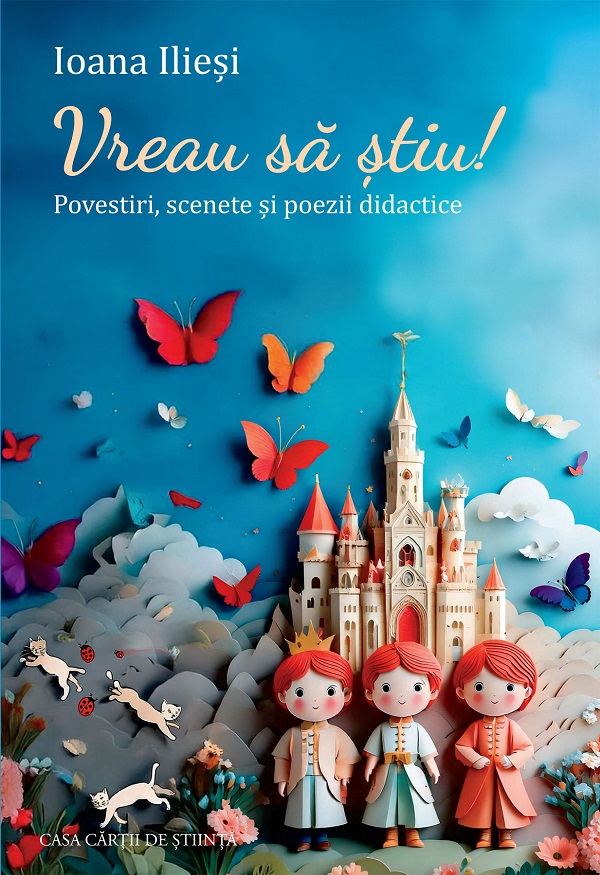 Vreau sa stiu! Povestiri, scenete si poezii didactice - Ioana Iliesi