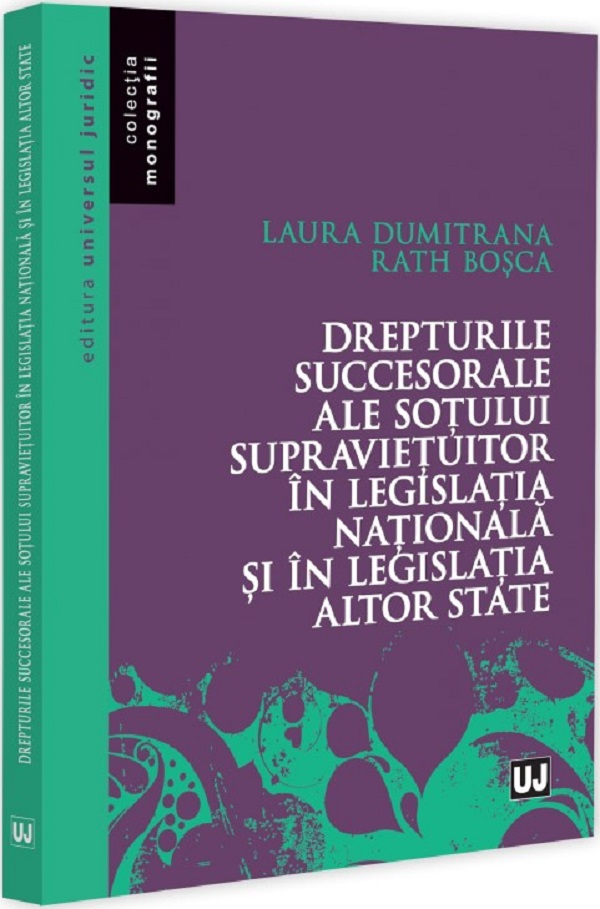 Drepturile succesorale ale sotului supravietuitor in legislatia nationala si in legislatia altor state - Laura Dumitrana Rath Bosca
