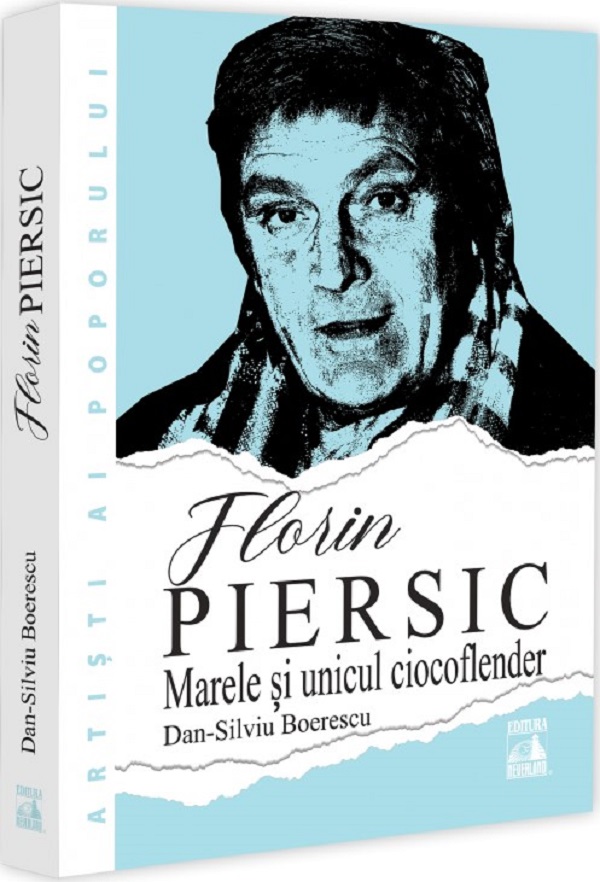 Florin Piersic. Marele si unicul ciocoflender - Dan-Silviu Boerescu