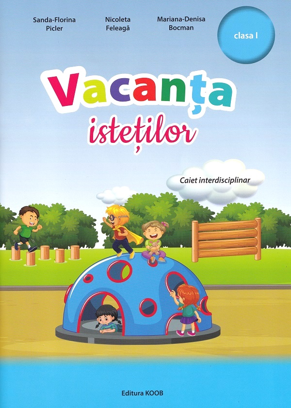 Vacanta istetilor - Clasa 1 - Sanda-Florina Picler, Nicoleta Feleaga, Mariana-Denisa Bocman