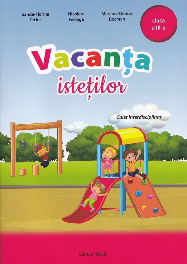Vacanta istetilor - Clasa 3 - Sanda-Florina Picler, Nicoleta Feleaga, Mariana-Denisa Bocman