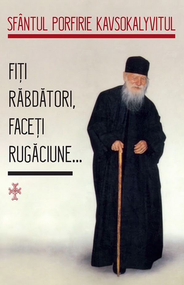 Fiti rabdatori, faceti rugaciune - Sfantul Porfirie Kavsokalyvitul