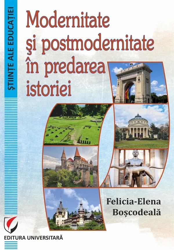 Modernitate si postmodernitate in predarea istoriei - Felicia-Elena Boscodeala