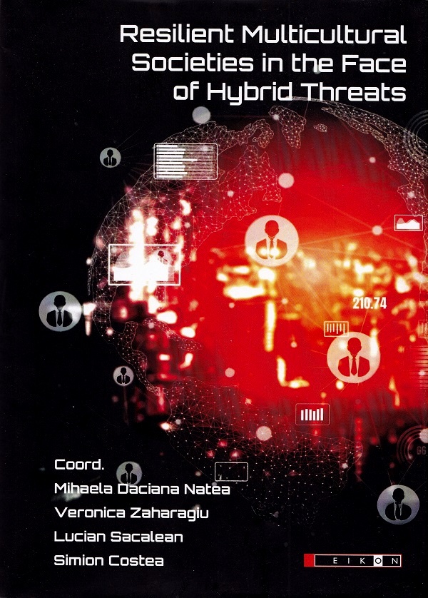 Resilient Multicultural Societies in the Face of Hybrid Threats - Mihaela Daciana Natea, Veronica Zaharagiu, Lucian Sacalean, Simion Costea