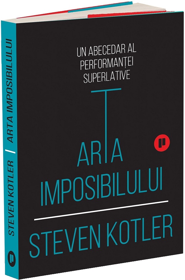 Arta imposibilului. Un abecedar al performantei superlative - Steven Kotler