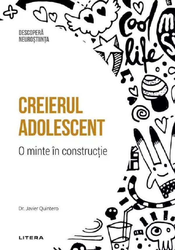 Descopera Neurostiinta. Creierul adolescent. O minte in constructie - Javier Quintero