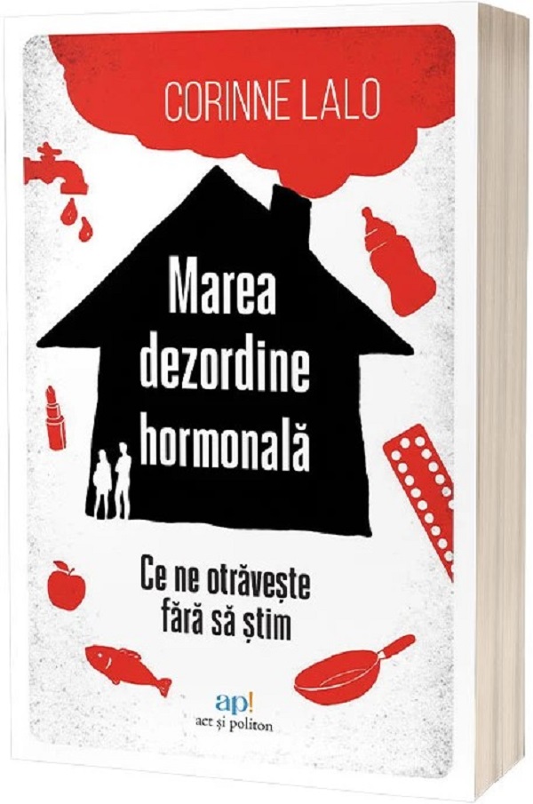 Marea dezordine hormonala. Ce ne otraveste fara sa stim - Corinne Lalo