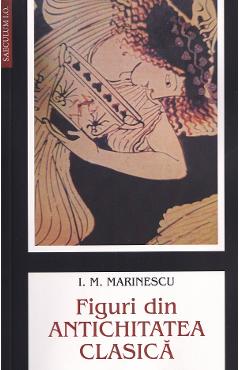 Coperta cărții 'Figuri din antichitatea clasică - I.M. Marinescu'