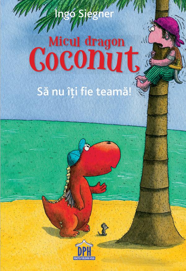 Micul dragon Coconut. Sa nu iti fie teama! - Ingo Siegner