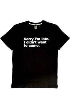 Imaginea produsului 'Tricou: Sorry I'm late. I didn't want to come. Marimea M'
