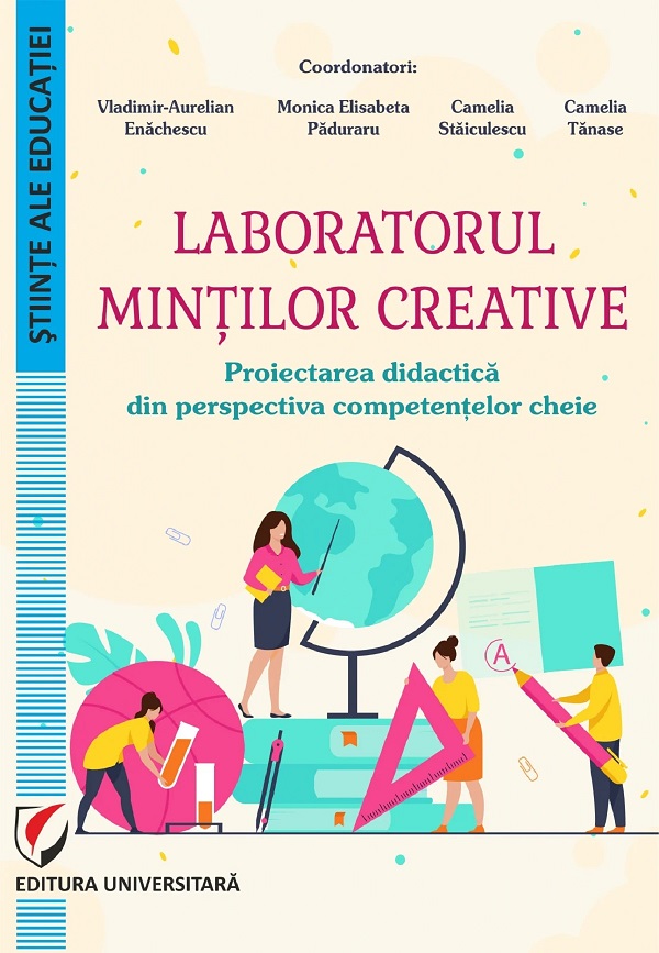 Laboratorul mintilor creative. Proiectarea didactica - Vladimir-Aurelian Enachescu, Monica Elisabeta Paduraru, Camelia Staiculescu, Camelia Tanase 