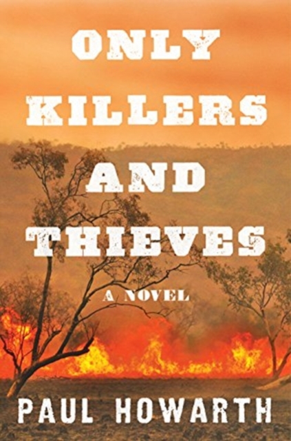 Only Killers and Thieves - Paul Howarth