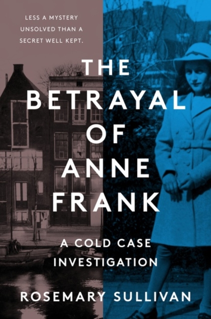 Betrayal of Anne Frank - Rosemary Sullivan