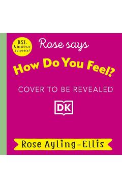 Coperta cărții 'Rose Signs How Do You Feel? - Rose Ayling-ellis'