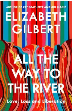 Poza produsului All the Way to the River - Elizabeth Gilbert