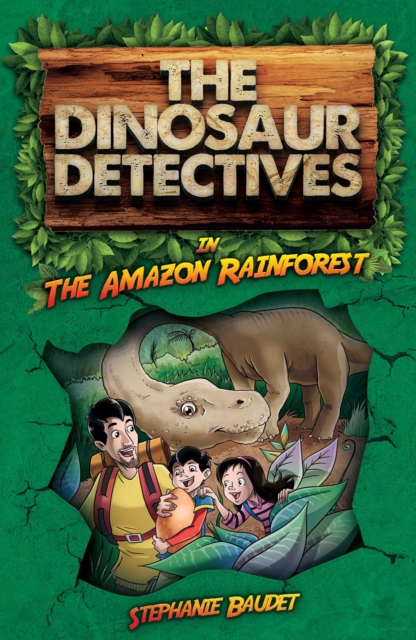 Dinosaur Detectives in The Amazon Rainforest - Stephanie Baudet