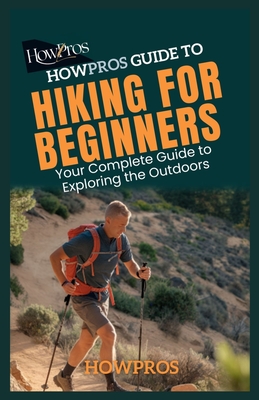 HowPros Guide to Hiking for Beginners: Your Complete Guide to Exploring the Outdoors - How Pros