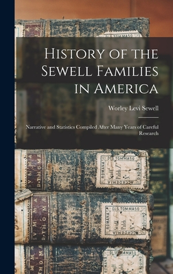 History of the Sewell Families in America: Narrative and Statistics Compiled After Many Years of Careful Research - Worley Levi B. 1895 Sewell