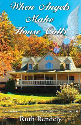 When Angels Make House Calls - Ruth Rendely