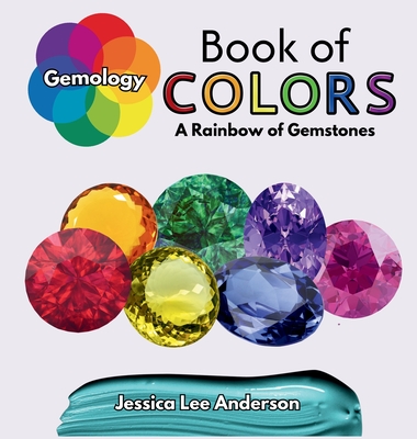 Gemology Book of Colors: A Rainbow of Gemstones - Jessica Lee Anderson