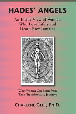 Hades' Angels: An Inside View of Women Who Love Lifers and Death Row Inmates - Charlyne Gelt