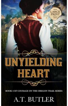 Coperta cărții 'Unyielding Heart: Historical Women's Fiction Saga Large Print - A. T. Butler'