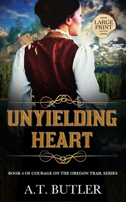 Coperta cărții 'Unyielding Heart: Historical Women's Fiction Saga Large Print - A. T. Butler'