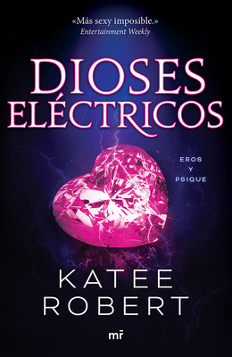 Dioses Eléctricos: Reinterpretación de Eros Y Psique / Electric Idol (Dark Olympus 2) - Katee Robert