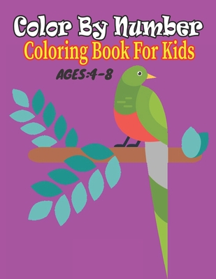 Color By Number coloring Book For Kids Ages 4-8: Coloring Book For Kids Ages 4-8 Boys and Girls, Fun Early Learning, Including Animals & And So Much M - Felton Wiegand