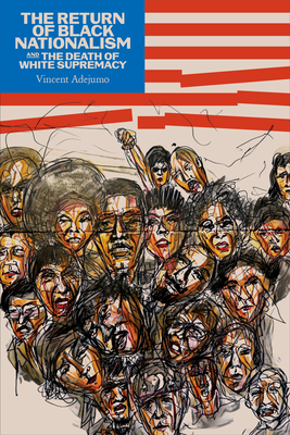 The Return of Black Nationalism and the Death of White Supremacy - Vincent Edward Oluwole Adejumo