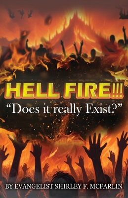 Hell Fire!!!: Does it really exist? - Evangelist Shirley F. Mcfarlin