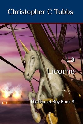 la Licorne: The Dorset Boy book 8 - Christopher C. Tubbs