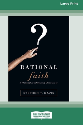 Rational Faith: A Philosopher's Defense of Christianity (16pt Large Print Format) - Stephen T. Davis