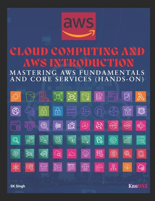 Cloud Computing and AWS Introduction: Mastering AWS Fundamentals and Core Services - Sk Singh